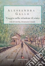 Viaggio nella relazione di aiuto. Storie di counseling, disoccupazione e malattia libro