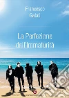 La perfezione dell'immaturità libro