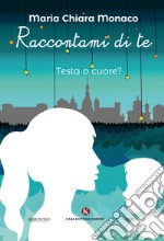 Raccontami di te. Testa o cuore? libro