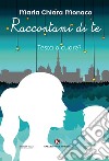 Raccontami di te. Testa o cuore? libro di Monaco Maria Chiara