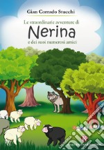 Le straordinarie avventure di Nerina e dei suoi numerosi amici libro