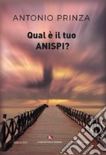 Qual è il tuo Anispi? libro