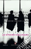 Lo strano colloquio libro di Ceccarelli Simone