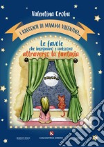 I racconti di mamma Valentina.... Le favole che insegnano e uniscono attraverso la fantasia libro