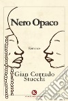 Nero opaco libro di Stucchi Gian Corrado