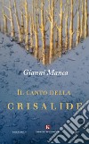 Il canto della crisalide libro di Manca Gianni