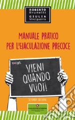 Vieni quando vuoi. Manuale pratico per l'eiaculazione precoce libro