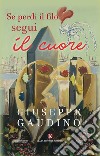 Se perdi il filo segui il cuore libro