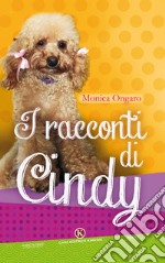 I racconti di Cindy. Ediz. illustrata libro