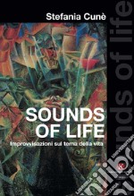 Sounds of life. Improvvisazioni sul tema della vita libro