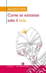 Come se esistesse solo il sole libro