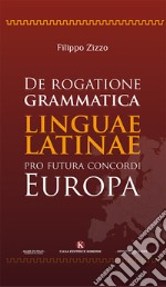 De rogatione grammatica linguae latinae pro futura concordi Europa libro