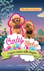 Cindy, Sophie e il magico mondo delle stagioni. Ediz. illustrata libro