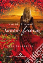 Un cielo di papaveri rosso fuoco libro