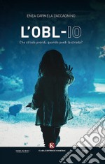 L'obl-io. Che strada prendi, quando perdi la strada? libro