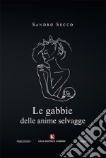 Le gabbie delle anime selvagge libro