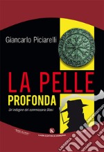 La pelle profonda. Un'indagine del commissario Blasi libro