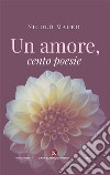 Un amore, cento poesie libro