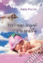 Tra i miei sogni e la realtà libro