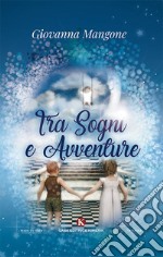 Tra sogni e avventure. Ediz. illustrata libro