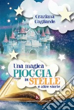 Una magica pioggia di stelle e altre storie. Ediz. a colori libro