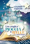 Una magica pioggia di stelle e altre storie. Ediz. a colori libro di Gagliarde Graziana