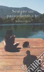 Sempre un passo dietro a te libro