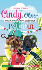 Cindy e Oliver nemici-amici: in viaggio per l'Italia libro