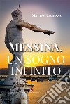 Messina, un sogno infinito libro di Cosenza Matteo