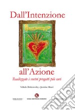 Dall'intenzione all'azione. Realizzate i vostri progetti più cari libro