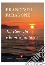 Io, Rossella e la mia fantasia libro