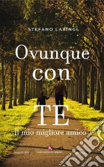 Ovunque con te. Il mio migliore amico libro