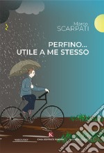 Perfino... utile a me stesso libro