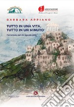 Tutto in una vita, tutto in un minuto. Terremoto del 24 agosto 2016 libro