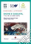 Dighe e cascate, finché ci sarà sete. Biografia autorizzata dell'acqua e di suo fratello il mare libro di Appiano Barbara