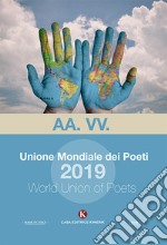 Unione mondiale dei poeti 2019-World union of poets 2019. Ediz. bilingue libro