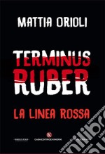 Terminus Ruber. La linea rossa libro