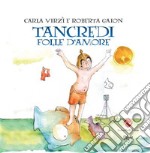 Tancredi, folle d'amore. Ediz. a colori libro