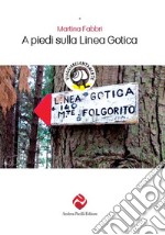 A piedi sulla Linea Gotica. Nuova ediz. libro