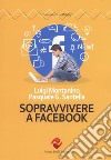 Sopravvivere a Facebook libro