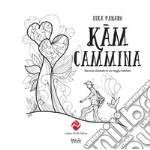 Kam cammina. Racconto illustrato di un viaggio interiore. Ediz. illustrata libro