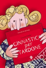 Ginnastica per tardone. Ediz. speciale libro