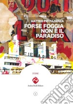 Forse Foggia non è il paradiso libro