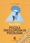 Piccola enciclopedia di psicologia. Nuova ediz. libro di Alberici Renato