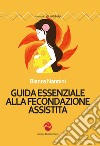 Guida essenziale alla fecondazione assistita libro