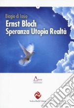 Ernst Bloch. Speranza utopia realtà