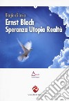 Ernst Bloch. Speranza utopia realtà libro di Di Iasio Biagio