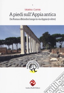 A Piedi Sull Appia Antica Da Roma A Brindisi Lungo La Via Appia E Oltre Marino Curnis Sconto 5