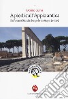 A piedi sull'Appia antica. Da Roma a Brindisi lungo la via Appia (e oltre) libro
