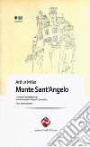 Monte Sant'Angelo. Testo inglese a fronte. Ediz. bilingue libro di Miller Arthur